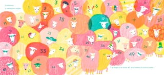 Y al llegar a la oveja 49, a la ballena le entra sueño...
1 2
3
4
5 7
8
11
9 10
18
26
14
45
30
38
39
27
23
12
43
1615
24
40
22
13 20
21
17
32 33
42
34
31
19
29
35
44
36
47
48
49
28
37
25
41
46
6Contamos
y contamos ovejas...
 