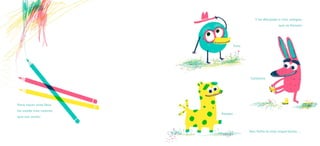 Tuto
Catalina
Kasper
Nos falta la más importante...
Y he dibujado a tres colegas,
que se llaman:
Para hacer este libro
he usado tres colores,
que son estos:
 