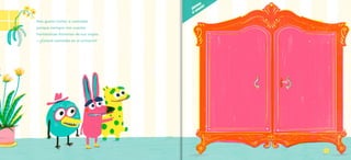 Nos gusta visitar a Leotolda
porque siempre nos cuenta
fantásticas historias de sus viajes.
—¿Estará Leotolda en el armario?
¡Abrimos
el armario!
 