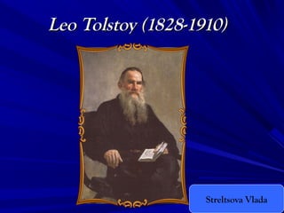 Leo Tolstoy (1828-1910)

Streltsova Vlada

 