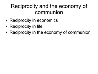 Reciprocity and the economy of communion ,[object Object],[object Object],[object Object]