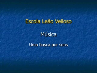 Escola Leão Velloso Música Uma busca por sons 