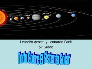 Leandro Acosta y Leonardo Paek 5º Grado Todo Sobre El Sistema Solar 