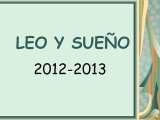 LEO Y SUEÑO
2012-2013

 