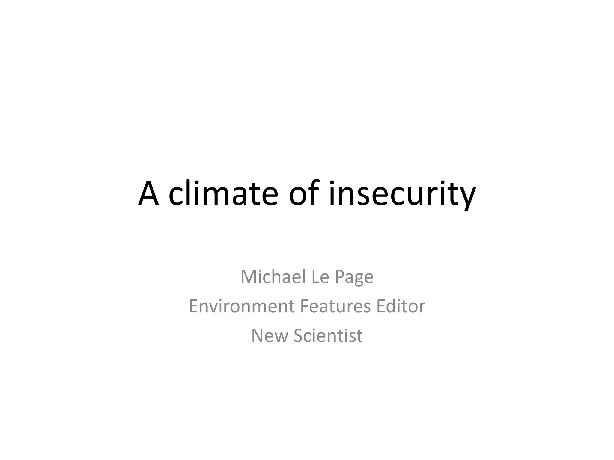 A climate of insecurity
Michael Le Page
Environment Features Editor
New Scientist