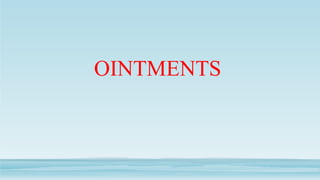 OINTMENTS
 