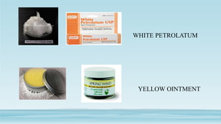 YELLOW OINTMENT
WHITE PETROLATUM
 