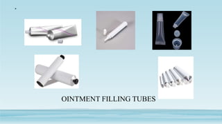 •
OINTMENT FILLING TUBES
 