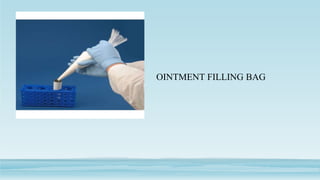 •
OINTMENT FILLING BAG
 