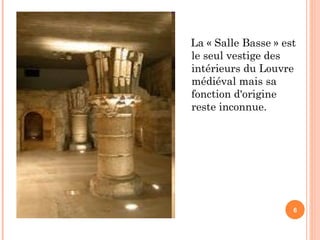 La « Salle Basse » est le seul vestige des intérieurs du Louvre médiéval mais sa fonction d'origine reste inconnue.  