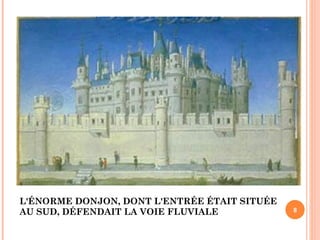 L'ÉNORME DONJON, DONT L'ENTRÉE ÉTAIT SITUÉE AU SUD, DÉFENDAIT LA VOIE FLUVIALE 