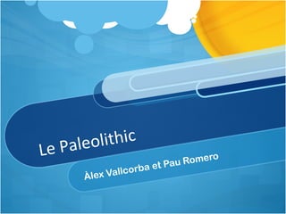 Paleolithic
Le                            Romero
                            u
                  b a et Pa
      Àlex Vallcor
 