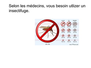 Selon les médecins, vous besoin utlizer un  insectifuge. 
