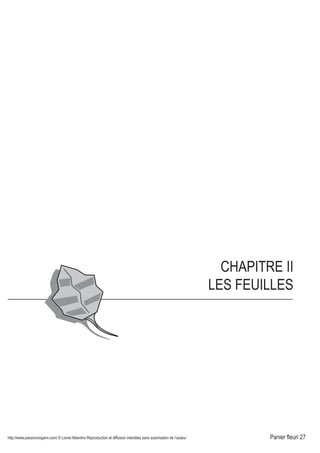 http://www.passionorigami.com/ © Lionel Albertino Reproduction et diffusion interdites sans autorisation de l’auteur Panier fleuri 27
CHAPITRE II
LES FEUILLES
r modèle
efficace.
q minutes
cto Verso - Format 75 mm - 80 g
0 mm.st coloré qu'au recto,
e couleur dessous).
2
Plis vallée pour les deux
côtés sur la diagonale. 3
Pli vallée pour faire
monter la pointe.
6
Deux plis vallées.
Retourner le modèle.
plis vallées pour
r la pointe tout en
t sur les points A
les plis aplatis.
déons
vures
la tige. 9
Feuille terminée.
A
B
A
B
BASE DUCERF-VOLANT
 