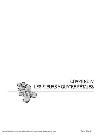 http://www.passionorigami.com/ © Lionel Albertino Reproduction et diffusion interdites sans autorisation de l’auteur Panier fleuri 37
CHAPITRE IV
LES FLEURS A QUATRE PÉTALES
llées à mi-bord horizontal.re.
12
Ecarter les quatre pétales,
tout en enfonçant le triangle
au centre du pliage.
13
Regarder le modèle
par dessus.
16
Fleur terminée.
che
re
 