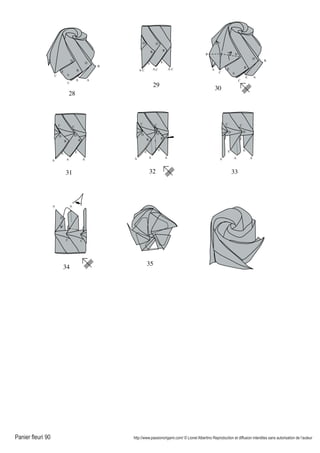 Panier fleuri 90 http://www.passionorigami.com/ © Lionel Albertino Reproduction et diffusion interdites sans autorisation de l’auteur
A
B
D
E
C A C
B
D
A C
E
A
B
D
E
C
B
A
D
E
C
A
B
D
E
C
A
C
B
D
A
E
A A A
B
D
E
C C
B
D
E
28
29
31 32
A
D
E
C
A
C
D
A
E
33
B
A
B
D
E
C
A
D
E
C A
B
30
35
A
D
A
D
E
C C
34
 
