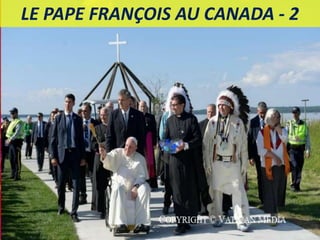 LE PAPE FRANÇOIS AU CANADA - 2
 