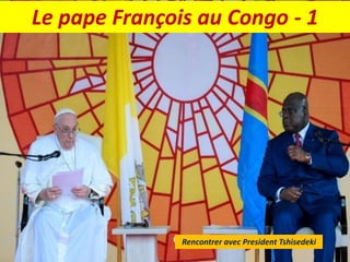 Le pape François au Congo - 1
Rencontrer avec President Tshisedeki
 