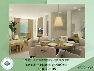 LIVING – PLACE VENDÔME  2 QUARTOS Sugestão de Decoração: Débora Aguiar 