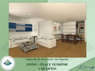 LIVING – PLACE VENDÔME  3 QUARTOS Sugestão de Decoração: Lia Siqueira 