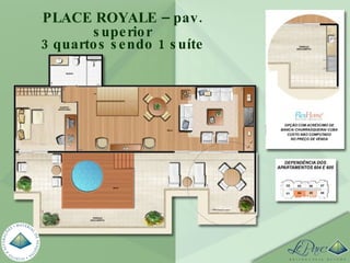 PLACE ROYALE – pav. superior 3 quartos sendo 1 suíte 