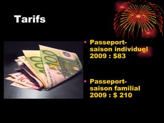 Tarifs Passeport-saison individuel 2009 : $83 Passeport-saison familial 2009 : $ 210