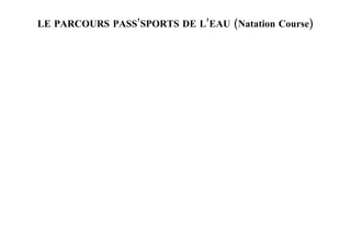 LE PARCOURS PASS’SPORTS DE L’EAU (Natation Course)
 