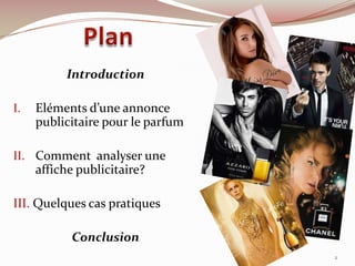Introduction
I. Eléments d’une annonce
publicitaire pour le parfum
II. Comment analyser une
affiche publicitaire?
III. Quelques cas pratiques
Conclusion
2
 