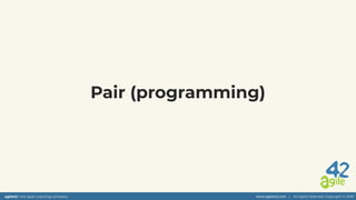 agile42 | the agile coaching company www.agile42.com | All rights reserved. Copyright © 2018
Pair (programming)
 