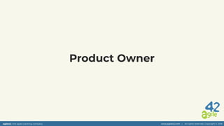 agile42 | the agile coaching company www.agile42.com | All rights reserved. Copyright © 2018
Product Owner
 