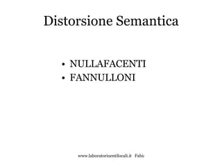 Distorsione Semantica NULLAFACENTI FANNULLONI 