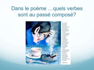 Dans le poème …quels verbes
sont au passé composé?
 