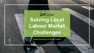 Click For The Full ReportLOCAL EMPLOYMENT PLANNING COUNCIL
Solving Local
Labour Market
Challenges
Building Flourishing Communities Together
 