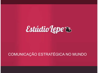 COMUNICAÇÃO ESTRATÉGICA NO MUNDO
 