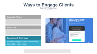 v
Ways to Engage ClientsBegin with the big picture
Calendar Plug-In
Increase prospect comfort with sharing
information step-by-step
Breadcrumb Technique
Live Chat
 