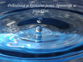Prihodnost je kristalno jasna. Spreminja se preteklost.   