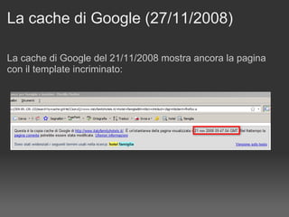 La cache di Google (27/11/2008) La cache di Google del 21/11/2008 mostra ancora la pagina con il template incriminato: 