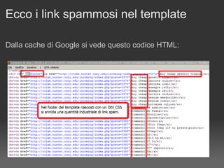 Ecco i link spammosi nel template Dalla cache di Google si vede questo codice HTML: 