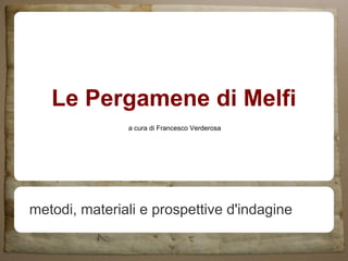 Le Pergamene di Melfi
metodi, materiali e prospettive d'indagine
a cura di Francesco Verderosa
 