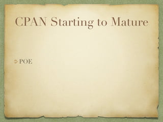 CPAN Starting to Mature


POE
 