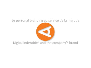 Le personal branding au service de la marque Digital indentities and the company’s brand 