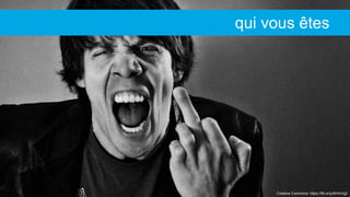 Creative Commons: https://flic.kr/p/6HmVg2
qui vous êtes
 