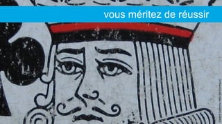 CreativeCommons:https://flic.kr/p/4ktyuQ
vous méritez de réussir
 