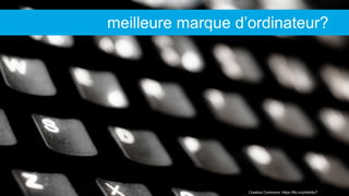 Creative Commons: https://flic.kr/p/b4h6uT
meilleure marque d’ordinateur?
 