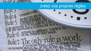 CreativeCommons:https://flic.kr/p/4Z39YK
créez vos propres règles
 