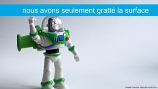 Creative Commons: https://flic.kr/p/8Z1Cxm
nous avons seulement gratté la surface
 