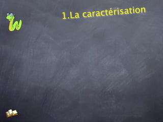 1 . La caract érisation
 