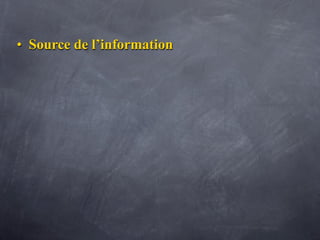 • Source de l’information
 