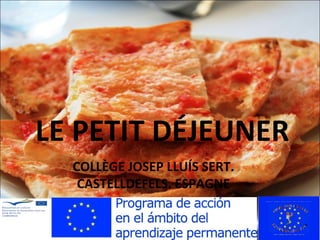 LE PETIT DÉJEUNER
COLLÈGE JOSEP LLUÍS SERT.
CASTELLDEFELS. ESPAGNE
 