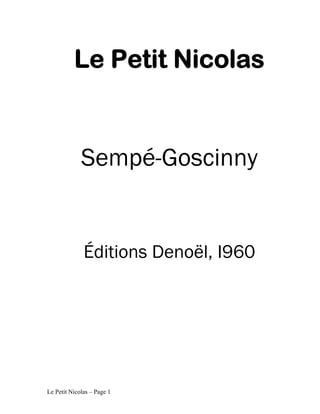 Le Petit Nicolas


             Sempé-Goscinny


              Éditions Denoël, I960




Le Petit Nicolas – Page 1
 